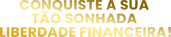 Conquiste a sua tão sonhada Liberdade Financeira!